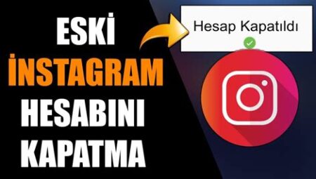 Instagram Hesabı Nasıl Açılır ve Kapatılır?